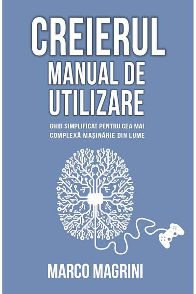 Editura Herald Creierul - Manual de utilizare: Un ghid simplificat pentru cea mai complexă mașină din lume