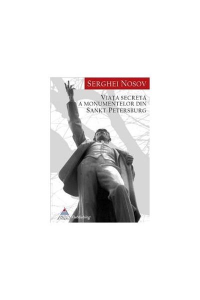 Editura BCC Publishing The Secret Life of Saint Petersburg Monuments, Sergei Nosov