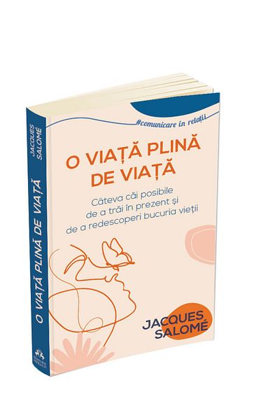 Editura Herald A Life Full of Life - Some Possible Ways to Live in the Present and Rediscover the Joy of Life