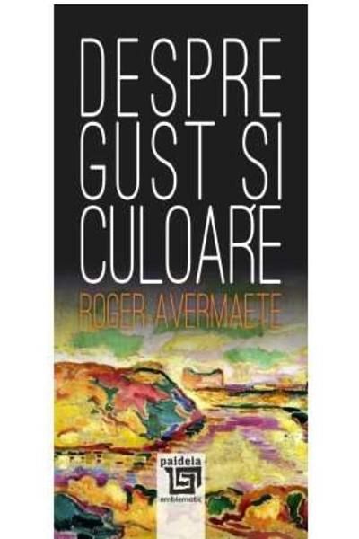 Editura Paideia About taste and color, Roger Avermaete