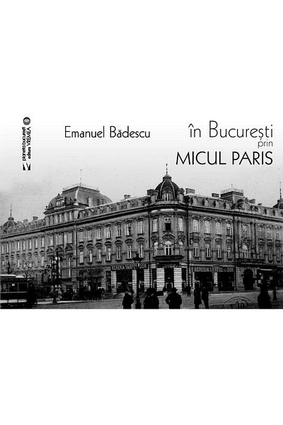 Editura Vremea In Bucharest through little Paris, Emanuel Badescu