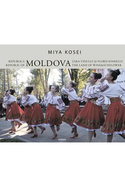 Editura Cartier Republic of Moldova. The land of wine and sunflowers, Miya Kosei