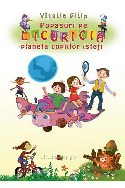Editura Epigraf Stops on Licuricia. Planet of smart children, Vitalie Filip