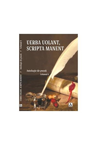 Editura Anamarol Verba Volant, Scripta Manent, Antologie de proza, Volumul 6, Colectiv autori