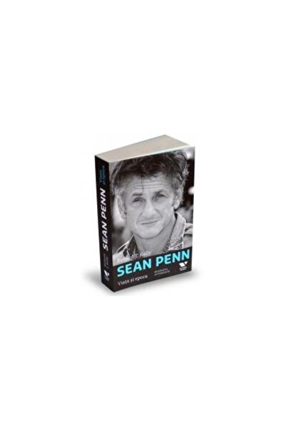 Editura Publica Sean Penn - biografia autorizata - Viata si epoca, Richard T. Kelly
