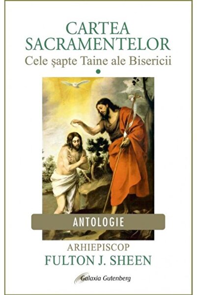 Editura Galaxia Gutenberg Cartea sacramentelor. Volumul 1: Cele sapte Taine a...