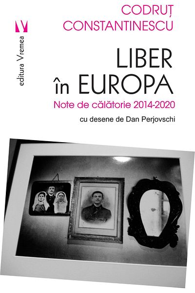 Editura Vremea Free in Europe. Travel notes 2014-2020, Codrut Constantinescu