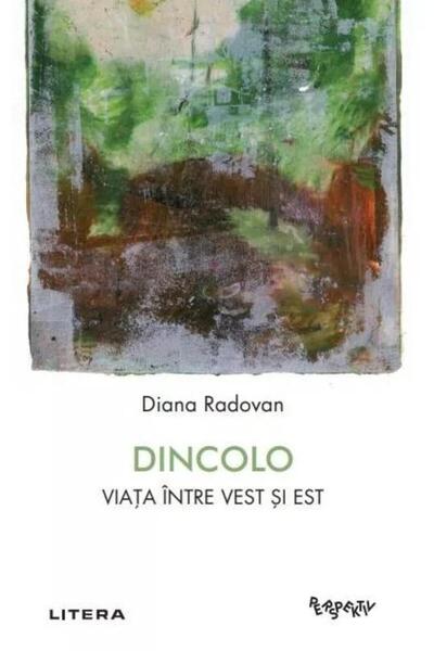 Editura Litera Dincolo. Viata intre vest si est, Diana Radovan