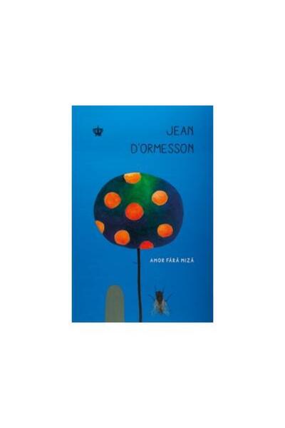 Editura Baroque Books & Arts Amor fara miza, Jean d Ormesson