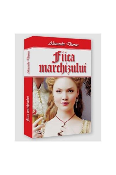 Editura Dexon Fiica marchizului, Alexandre Dumas