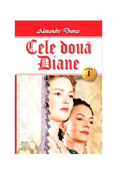 Editura Dexon Cele doua Diane. Volumul 1, Alexandre Dumas