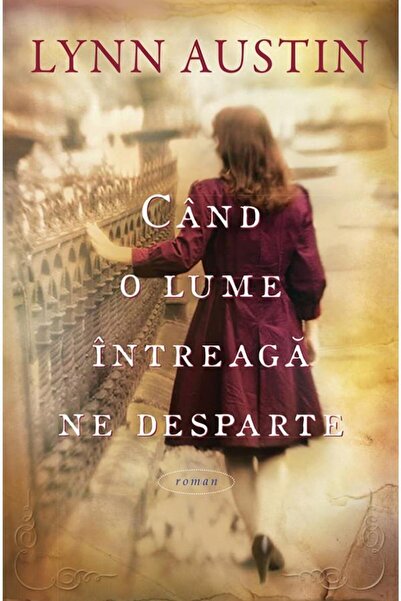 Editura Casa Cartii Cand o lume intreaga ne desparte, Lynn Austin
