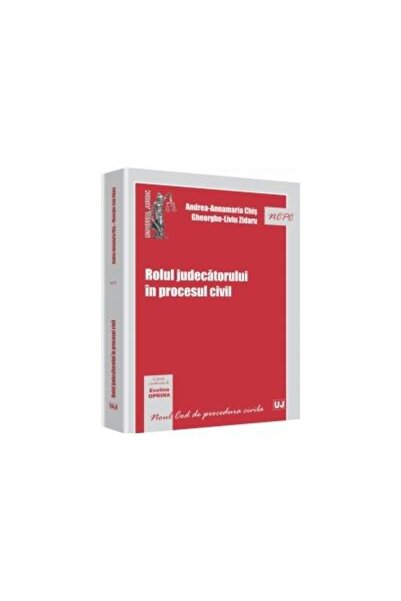 Editura Universul Juridic Rolul judecatorului in procesul civil, Andrea-Anna