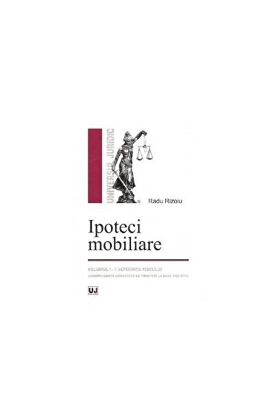 Editura Universul Juridic Ipoteci mobiliare, Volumul I. Preferinta fiscului.