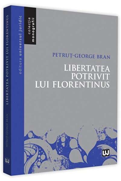 Editura Universul Juridic Libertatea potrivit lui Florentinus, Petrut-George