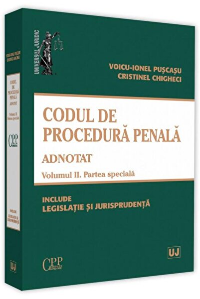 Editura Universul Juridic Codul de procedura penala adnotat. Volumul II. Par