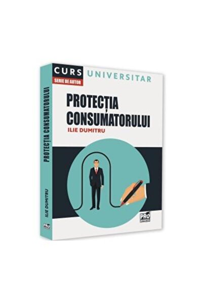 Editura Pro Universitaria Protectia consumatorului. Curs universitar, Ilie d