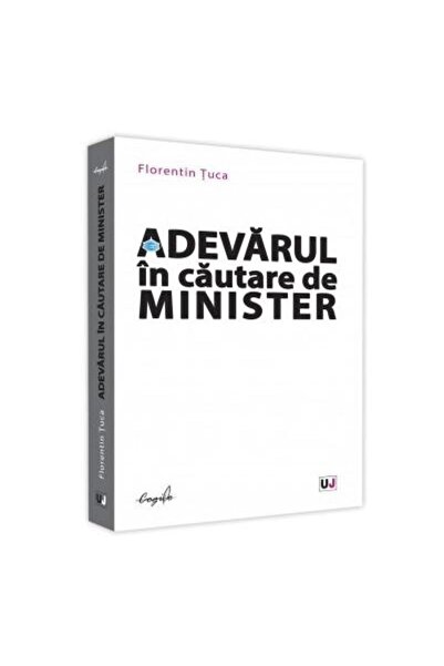 Editura Universul Juridic Adevarul in cautare de Minister, Florentin Tuca