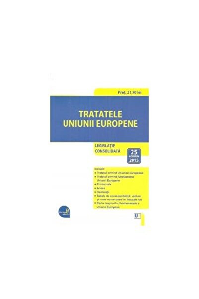 Editura Universul Juridic Tratatele Uniunii Europene: legislatie consolidata