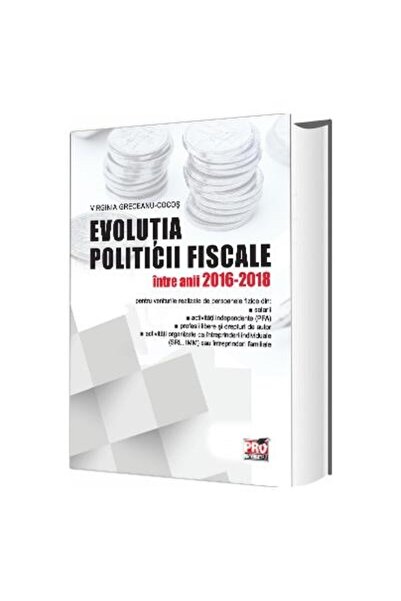 Editura Pro Universitaria Evolutia politicii fiscale intre anii 2016-2018, V