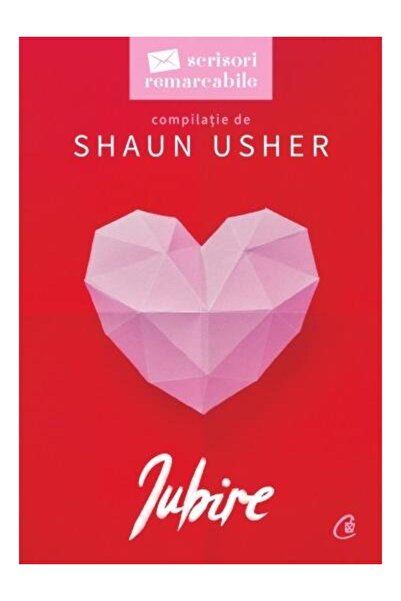 Editura Curtea Veche Iubire. Seria Scrisori remarcabile, Shaun Usher