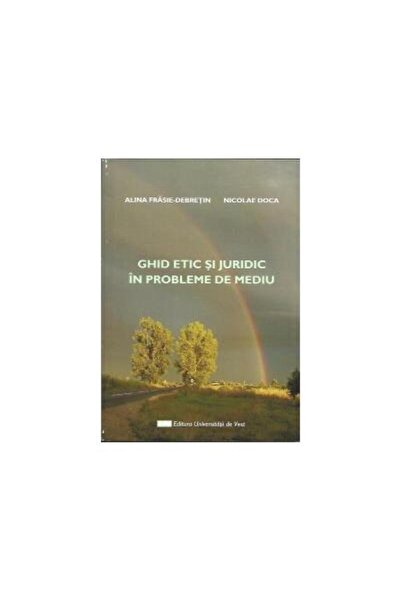Editura Universitatii de Vest Ghid etic si juridic in probleme de mediu, Alina F