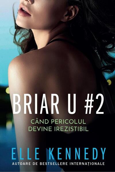 Editura Epica Briar U#2. Cand pericolul devine irezistibil, Elle Kennedy