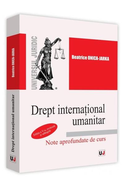 Editura Universul Juridic Drept international umanitar. Note aprofundate de
