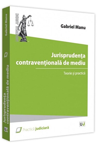Editura Universul Juridic Jurisprudenta contraventionala de mediu. Teorie si