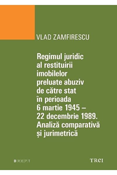 Editura Trei Regimul juridic al restituirii imobilelor preluate