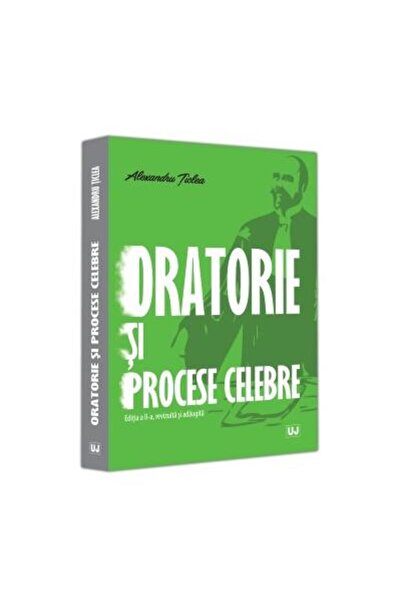 Editura Universul Juridic Oratorie si procese celebre, editia a II-a, revizu