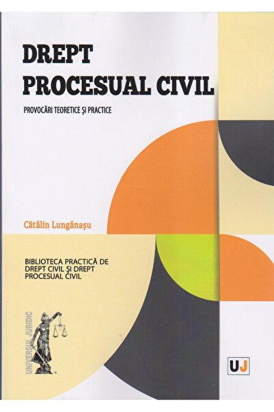 Editura Universul Juridic Drept procesual civil. Provocari teoretice si prac