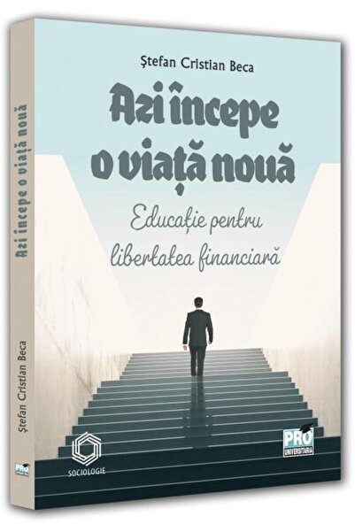 Editura Pro Universitaria Azi incepe o viata noua. Educatie pentru libertate