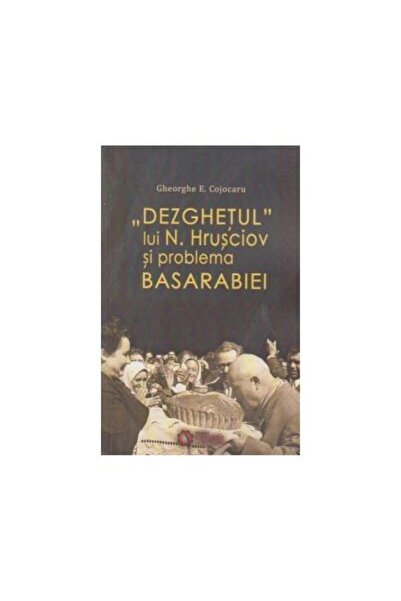 Editura Cetatea de Scaun Dezghetul lui N. Hrusciov si problema Basarabiei,