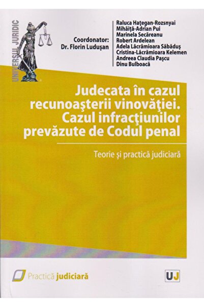 Editura Universul Juridic Judecata in cazul recunoasterii vinovatiei. Cazul