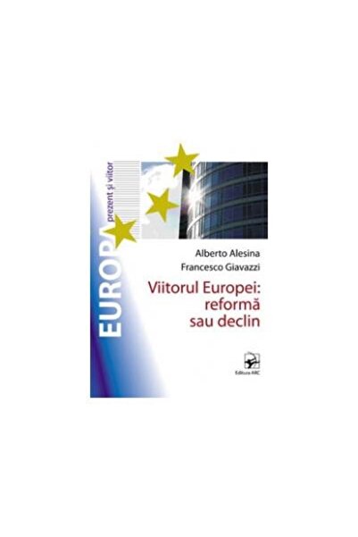Editura Arc VIITORUL EUROPEI: REFORMA SAU DECLIN, Alberto Ales