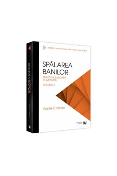 Editura Universul Juridic Spalarea banilor. Practica judiciara comentata. Vo
