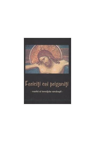 Editura Bonifaciu Fericiti cei prigoniti - Martiri ai temnitelor rom