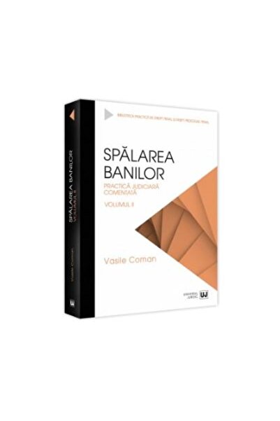 Editura Universul Juridic Spalarea banilor. Practica judiciara comentata. Vo