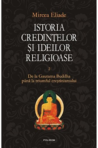 Editura Polirom Istoria credintelor si ideilor religioase. Vol. II