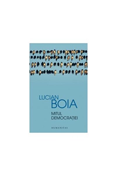 Editura Humanitas Mitul democratiei, Lucian Boia