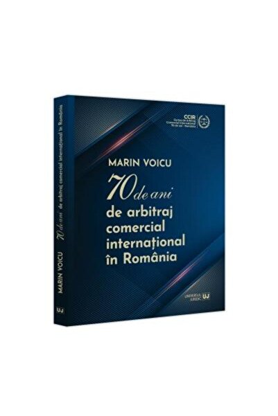 Editura Universul Juridic 70 de ani de arbitraj comercial international in R