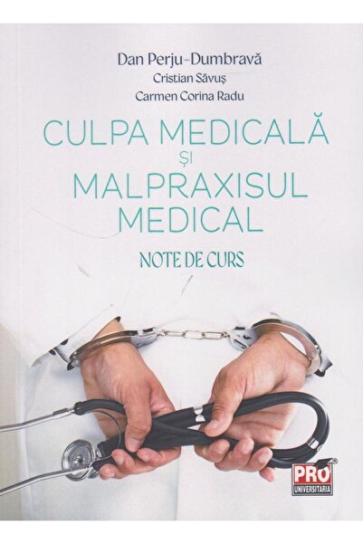 Editura Pro Universitaria Culpa medicala si malpraxisul medical. Note de cur