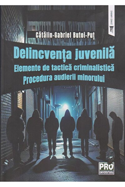 Editura Pro Universitaria Delincventa juvenila.Elemente de tactica criminali