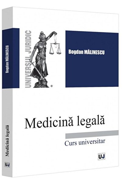 Editura Universul Juridic Medicina legala. Curs Universitar, Bogdan Ionut Ma