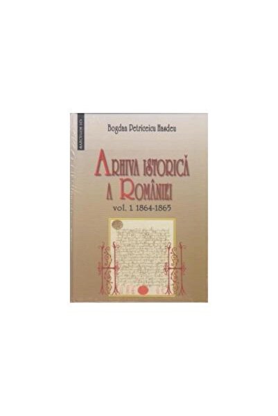 Editura Saeculum Arhiva istorica a Romaniei vol 1+2, Bogdan Petrice