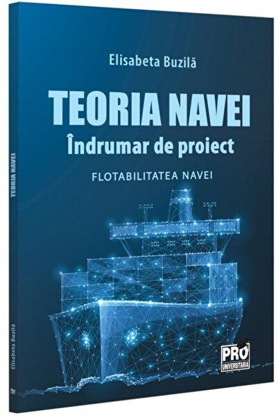 Editura Pro Universitaria Teoria navei. Indrumar de proiect. Flotabilitatea