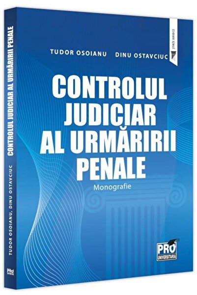 Editura Pro Universitaria Controlul judiciar al urmaririi penale. Monografie