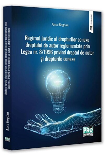 Editura Pro Universitaria Regimul juridic al drepturilor conexe dreptului de