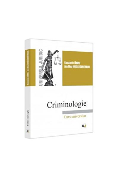 Editura Universul Juridic Criminologie. Curs universitar, Constantin Tanase